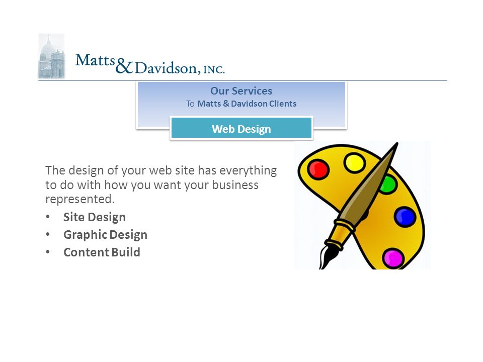 Our Services To Matts & Davidson Clients Our Services To Matts & Davidson Clients Web Design The design of your web site has everything to do with how you want your business represented.