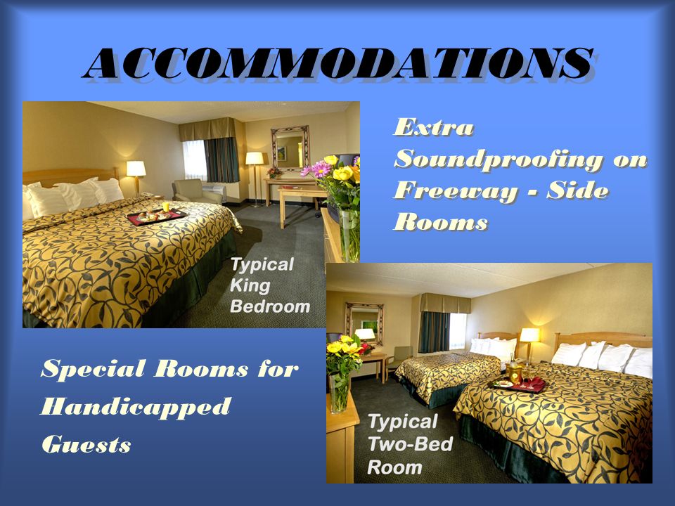 ACCOMMODATIONS Special Rooms for Handicapped Guests Extra Soundproofing on Freeway - Side Rooms Extra Soundproofing on Freeway - Side Rooms