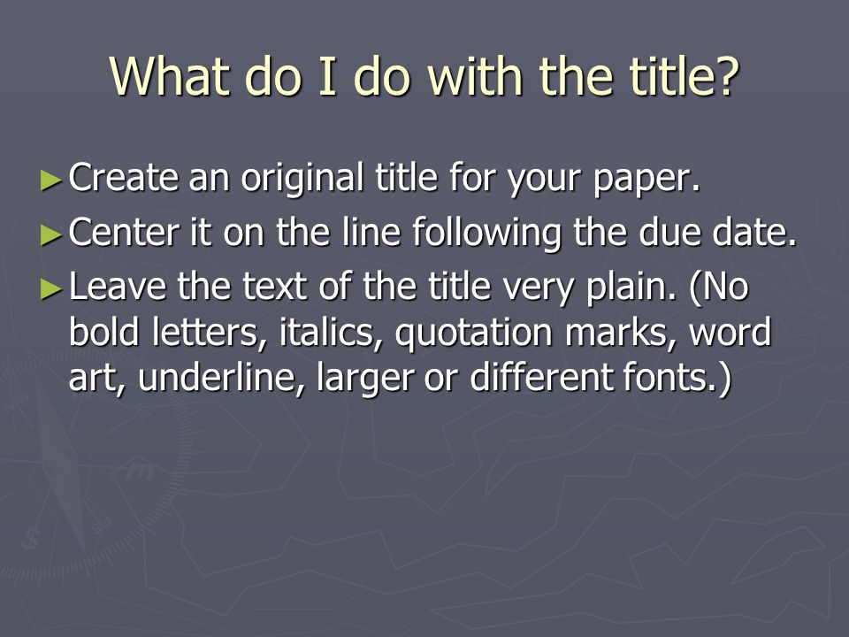 What do I do with the title. ► Create an original title for your paper.