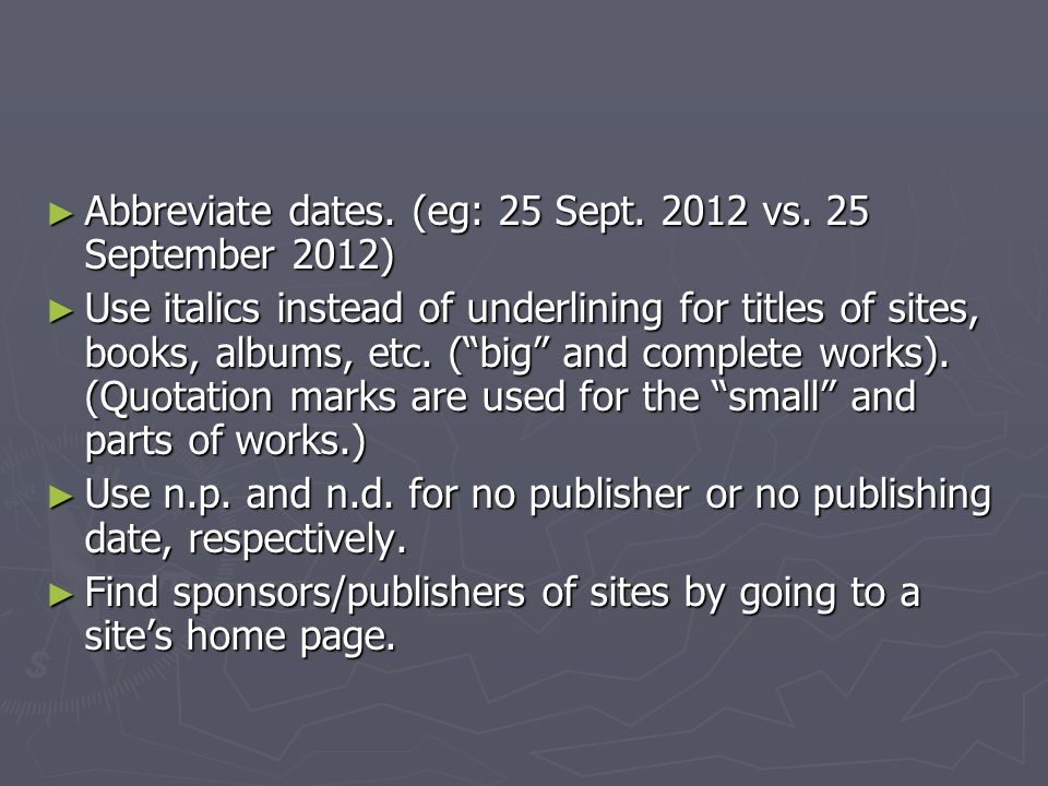 ► Abbreviate dates. (eg: 25 Sept vs.