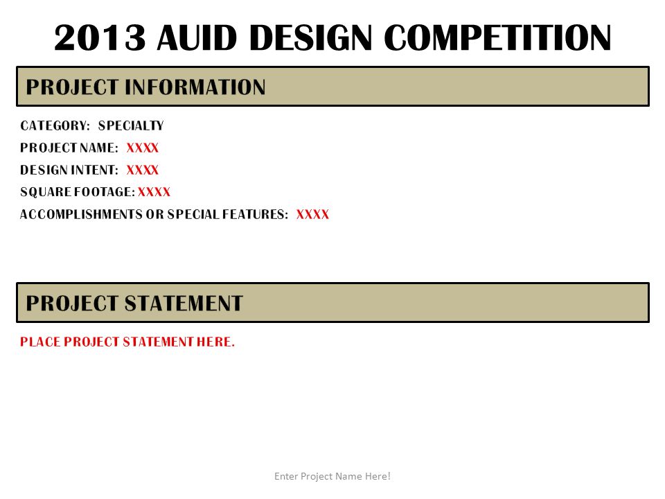 2013 AUID DESIGN COMPETITION Enter Project Name Here!
