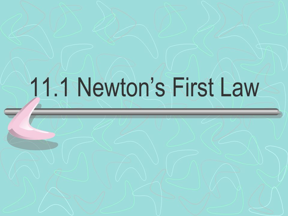 11.1 Newton’s First Law