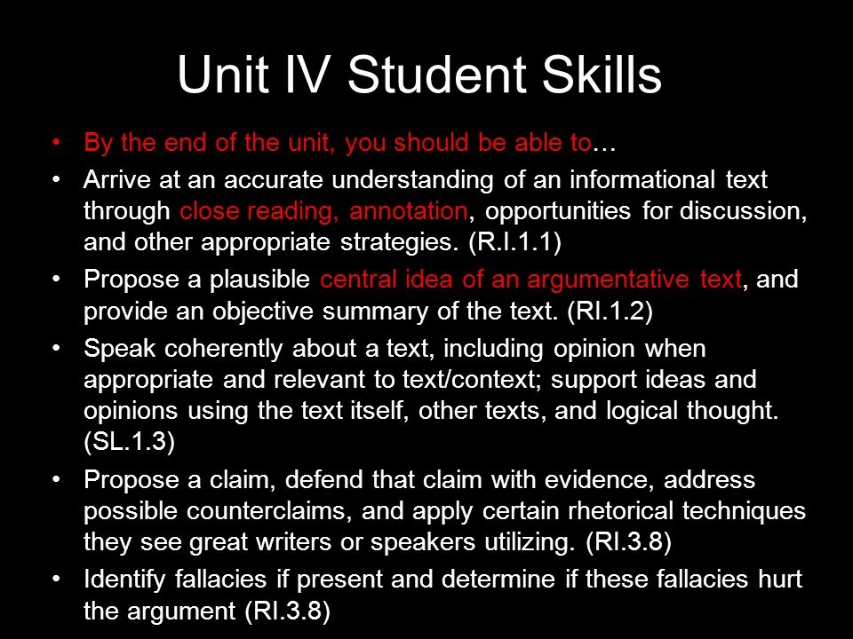 Unit IV Student Skills By the end of the unit, you should be able to… Arrive at an accurate understanding of an informational text through close reading, annotation, opportunities for discussion, and other appropriate strategies.