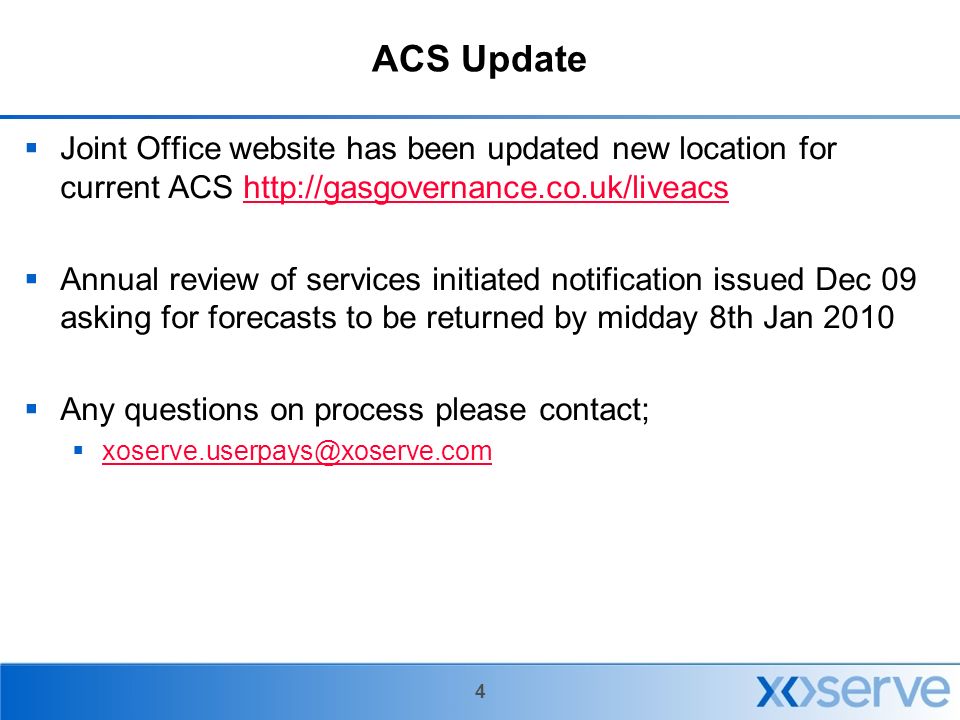 4 ACS Update  Joint Office website has been updated new location for current ACS    Annual review of services initiated notification issued Dec 09 asking for forecasts to be returned by midday 8th Jan 2010  Any questions on process please contact; 