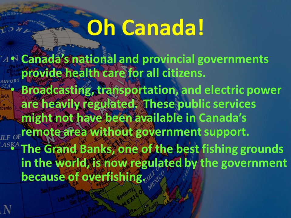 Oh Canada. Canada’s national and provincial governments provide health care for all citizens.