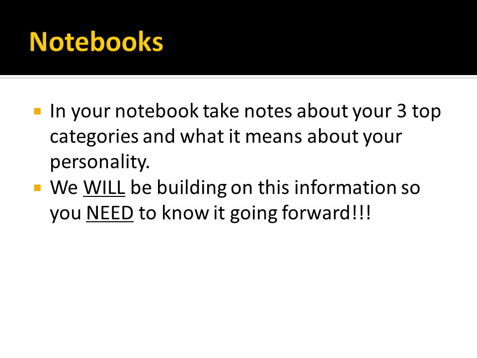  In your notebook take notes about your 3 top categories and what it means about your personality.