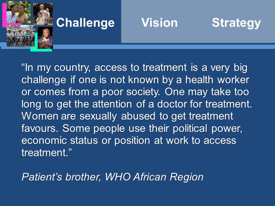 In my country, access to treatment is a very big challenge if one is not known by a health worker or comes from a poor society.