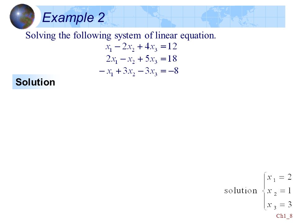 Chapter 1 Linear Algebra S 2 Systems Of Equations Ppt 8 Ch1 Example 2 Solving The Following System Of Linear Equation Solution