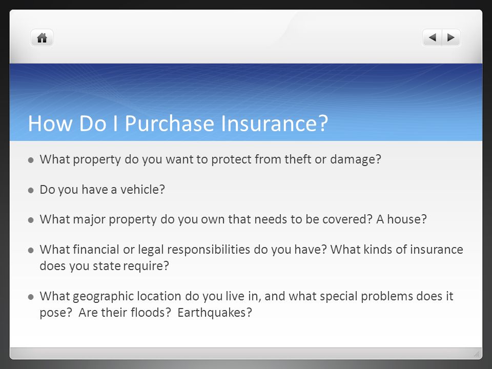 How Do I Purchase Insurance. What property do you want to protect from theft or damage.