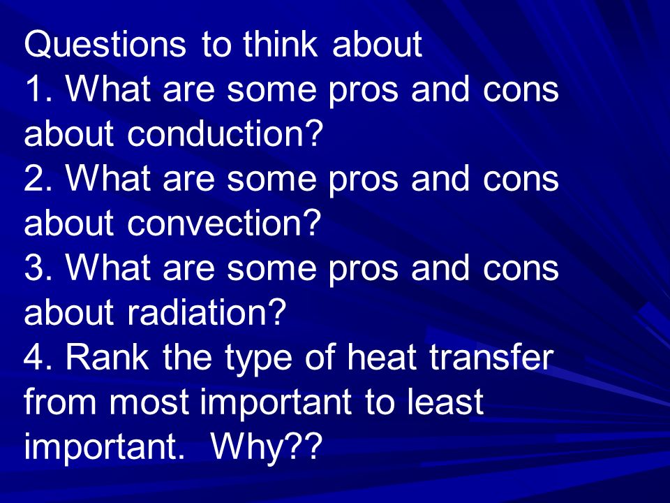 Questions to think about 1. What are some pros and cons about conduction.