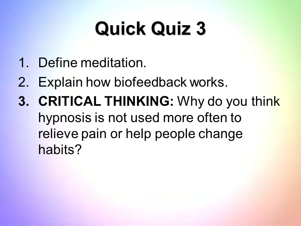 consciousness 1 analyze the nature of consciousness 2 describe the how biofeedback works