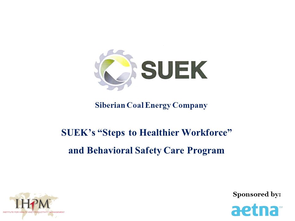 SUEK’s Steps to Healthier Workforce and Behavioral Safety Care Program Siberian Coal Energy Company Sponsored by: