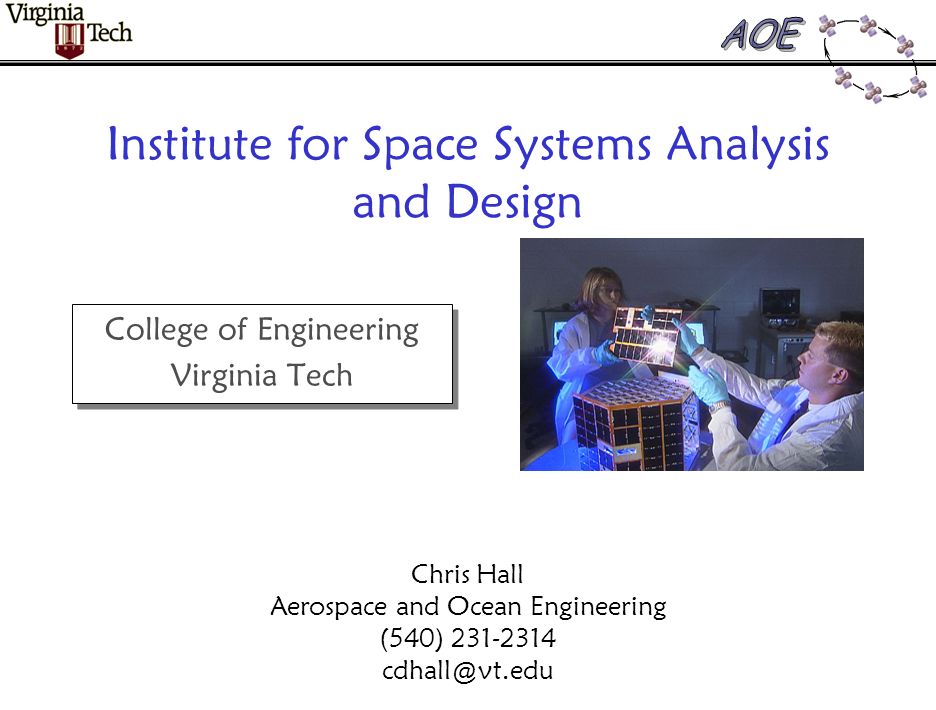 Institute for Space Systems Analysis and Design College of Engineering Virginia Tech College of Engineering Virginia Tech Chris Hall Aerospace and Ocean Engineering (540)