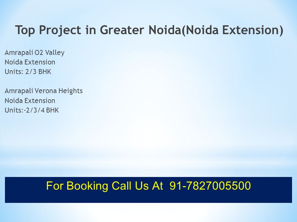 Top Project in Greater Noida(Noida Extension) Amrapali O2 Valley Noida Extension Units: 2/3 BHK Amrapali Verona Heights Noida Extension Units:-2/3/4 BHK For Booking Call Us At
