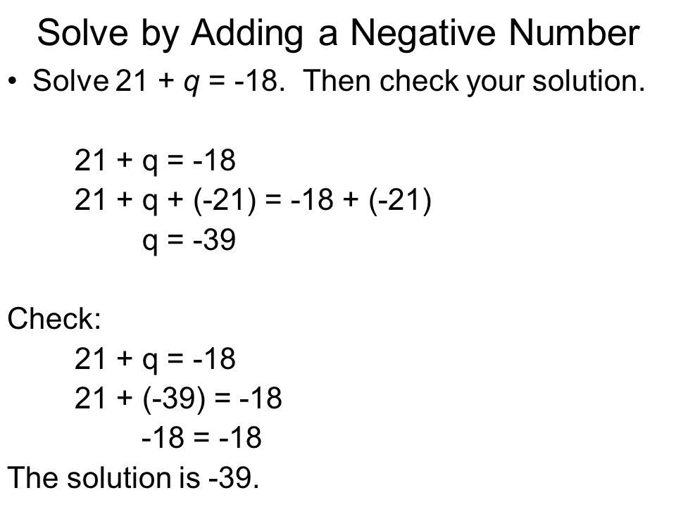 Solve by Adding a Negative Number Solve 21 + q = -18.