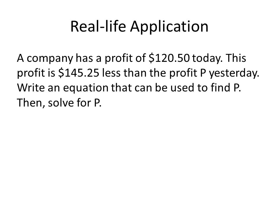 Real-life Application A company has a profit of $ today.