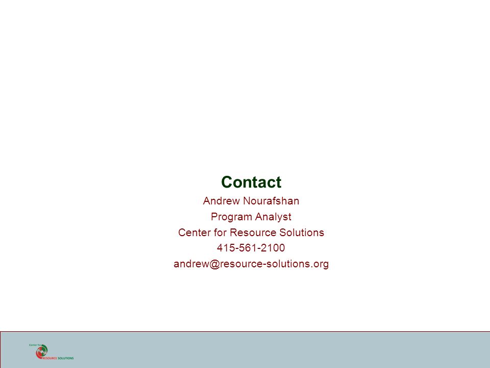 Contact Andrew Nourafshan Program Analyst Center for Resource Solutions