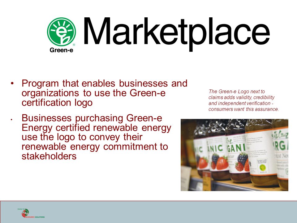 Program that enables businesses and organizations to use the Green-e certification logo Businesses purchasing Green-e Energy certified renewable energy use the logo to convey their renewable energy commitment to stakeholders The Green-e Logo next to claims adds validity, credibility and independent verification - consumers want this assurance.