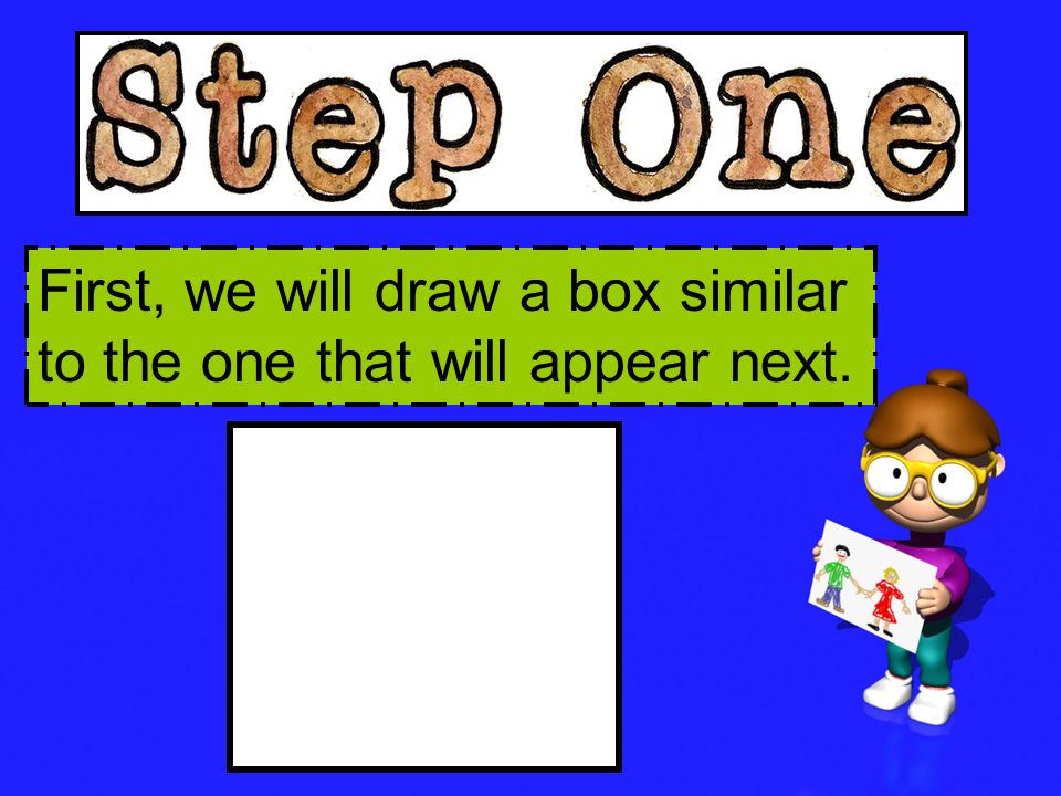 First, we will draw a box similar to the one that will appear next.