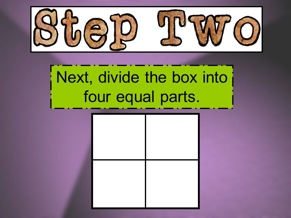 Next, divide the box into four equal parts.