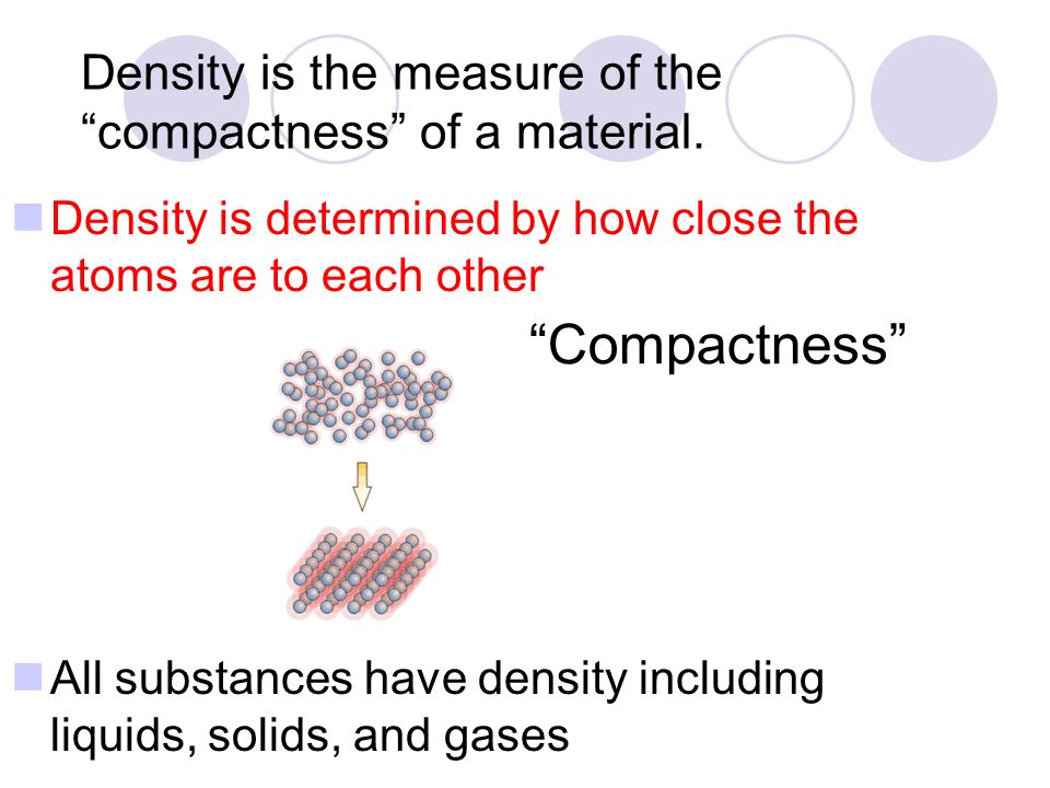 What is density Density is a comparison of how much matter there is in a certain amount of space.