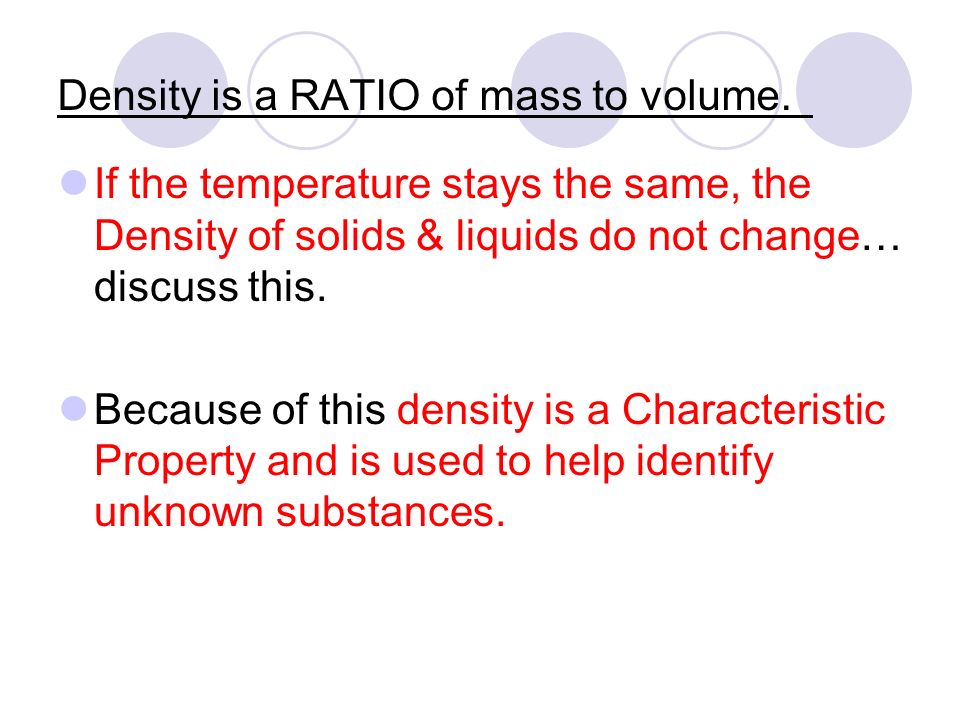 Density is determined by how close the atoms are to each other All substances have density including liquids, solids, and gases Density is the measure of the compactness of a material.
