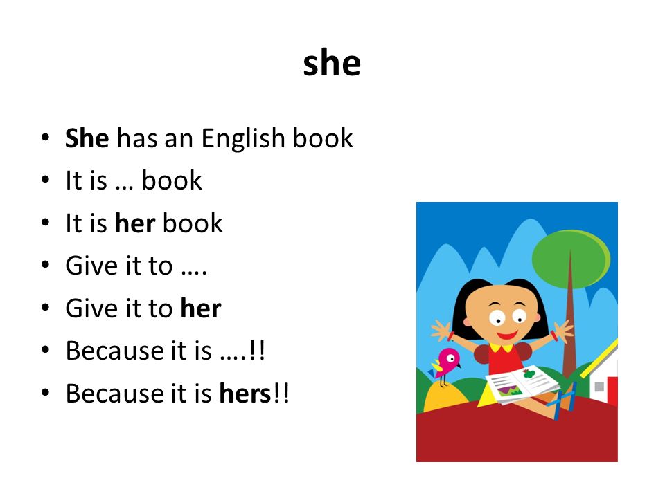 she She has an English book It is … book It is her book Give it to ….
