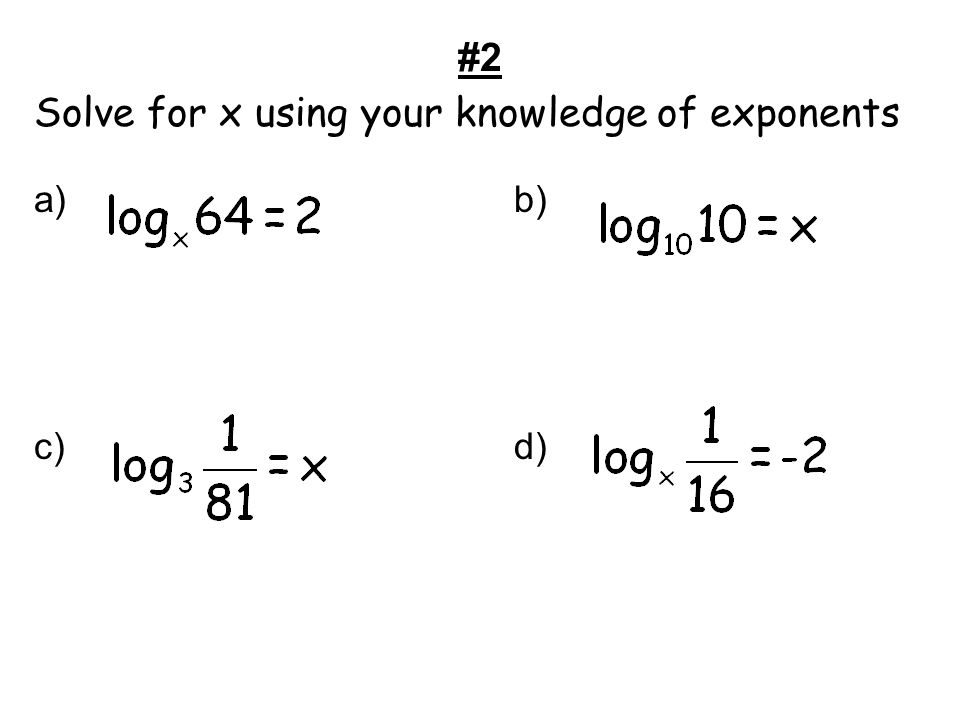#2 Solve for x using your knowledge of exponents a)b) c)d)