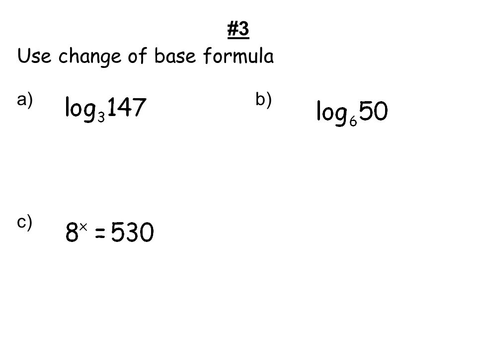 #3 Use change of base formula a)b) c)