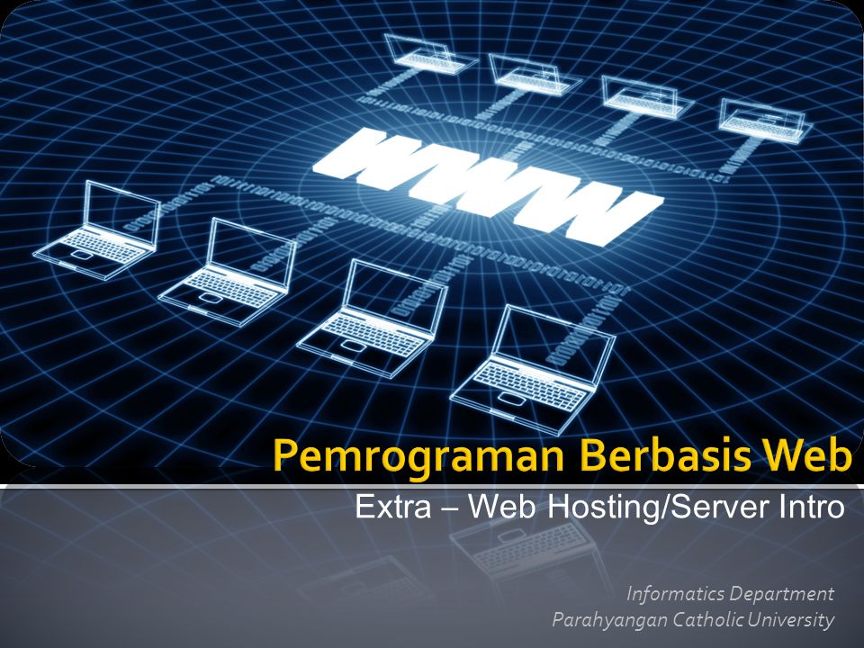 Extra – Web Hosting/Server Intro Informatics Department Parahyangan Catholic University