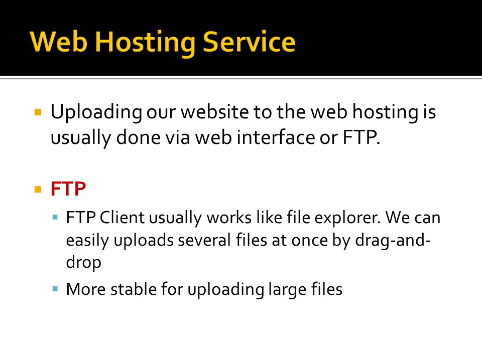  Uploading our website to the web hosting is usually done via web interface or FTP.