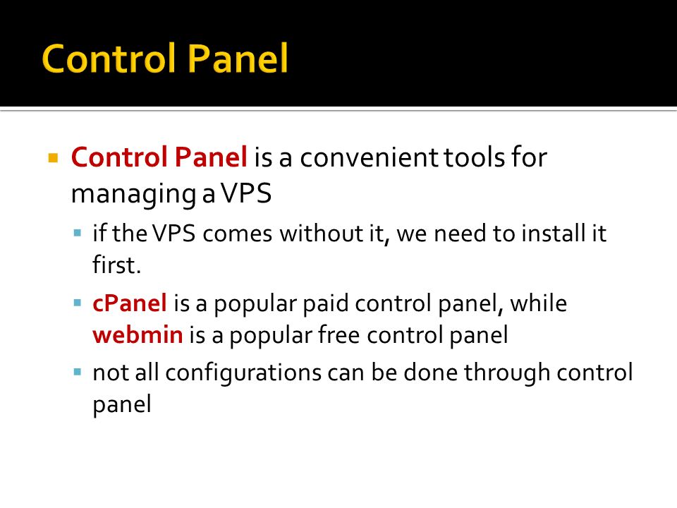  Control Panel is a convenient tools for managing a VPS  if the VPS comes without it, we need to install it first.