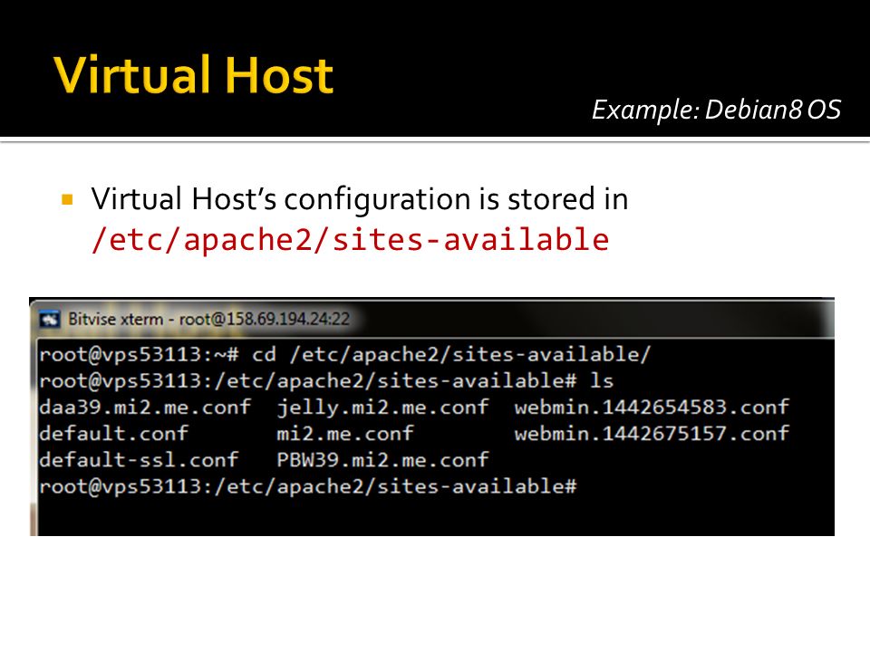  Virtual Host’s configuration is stored in /etc/apache2/sites-available Example: Debian8 OS