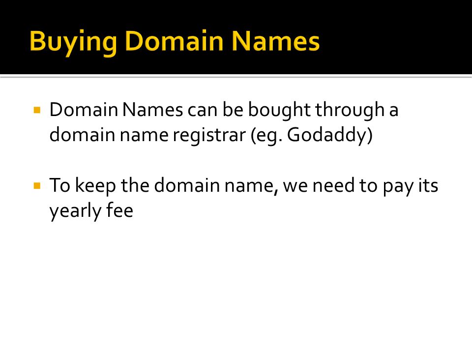  Domain Names can be bought through a domain name registrar (eg.