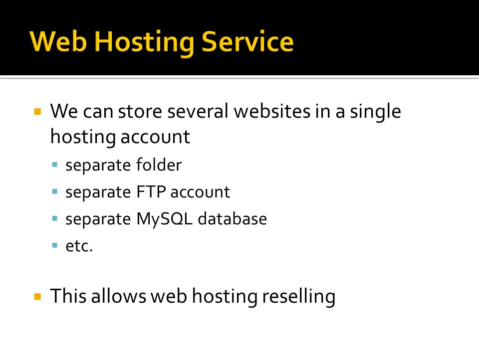  We can store several websites in a single hosting account  separate folder  separate FTP account  separate MySQL database  etc.