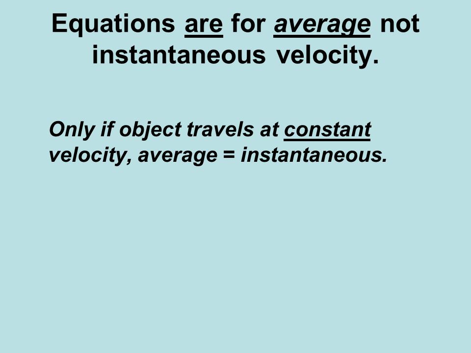Equations are for average not instantaneous velocity.