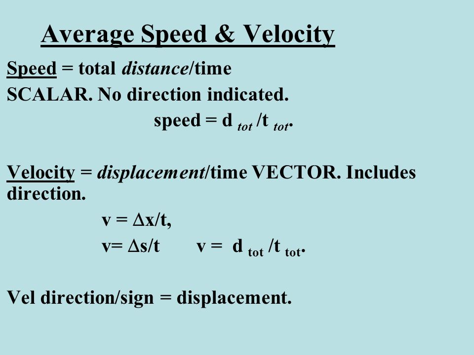 Speed = total distance/time SCALAR. No direction indicated.