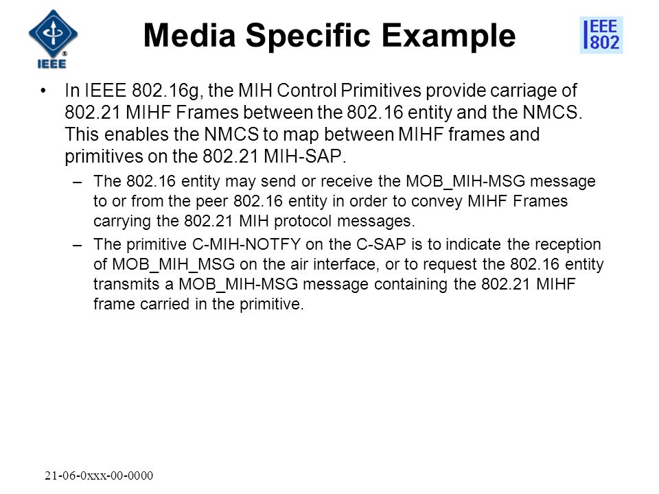 xxx Media Specific Example In IEEE g, the MIH Control Primitives provide carriage of MIHF Frames between the entity and the NMCS.