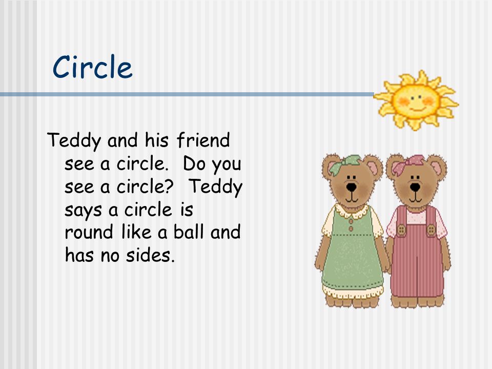 Circle Teddy and his friend see a circle. Do you see a circle.