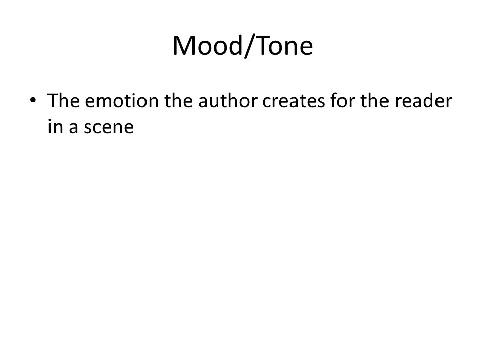 Mood/Tone The emotion the author creates for the reader in a scene