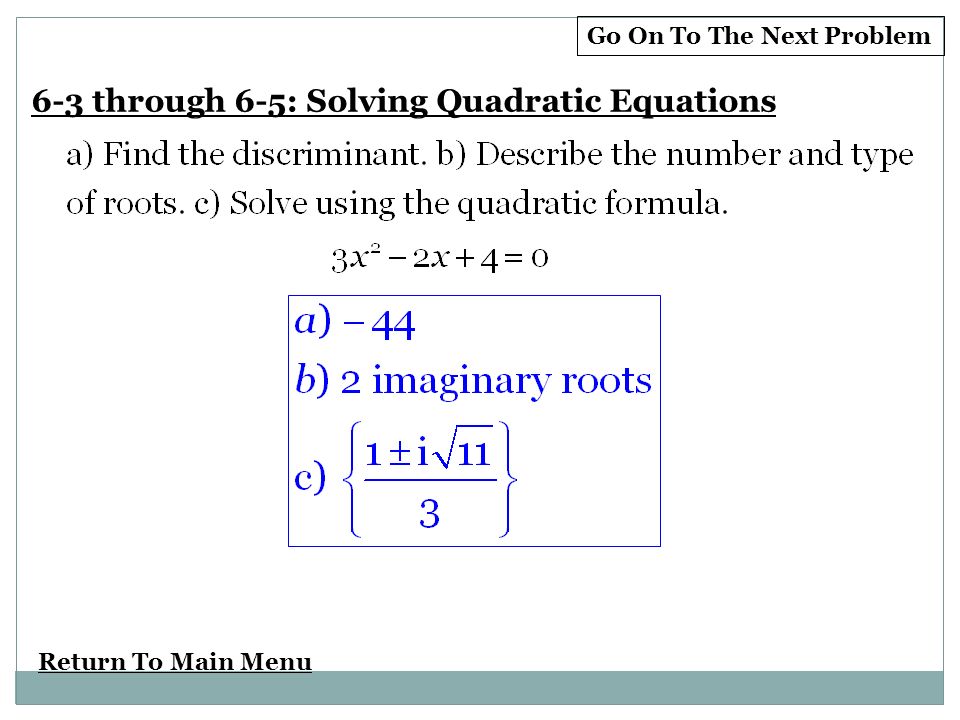 Return To Main Menu Go On To The Next Problem 6-3 through 6-5: Solving Quadratic Equations