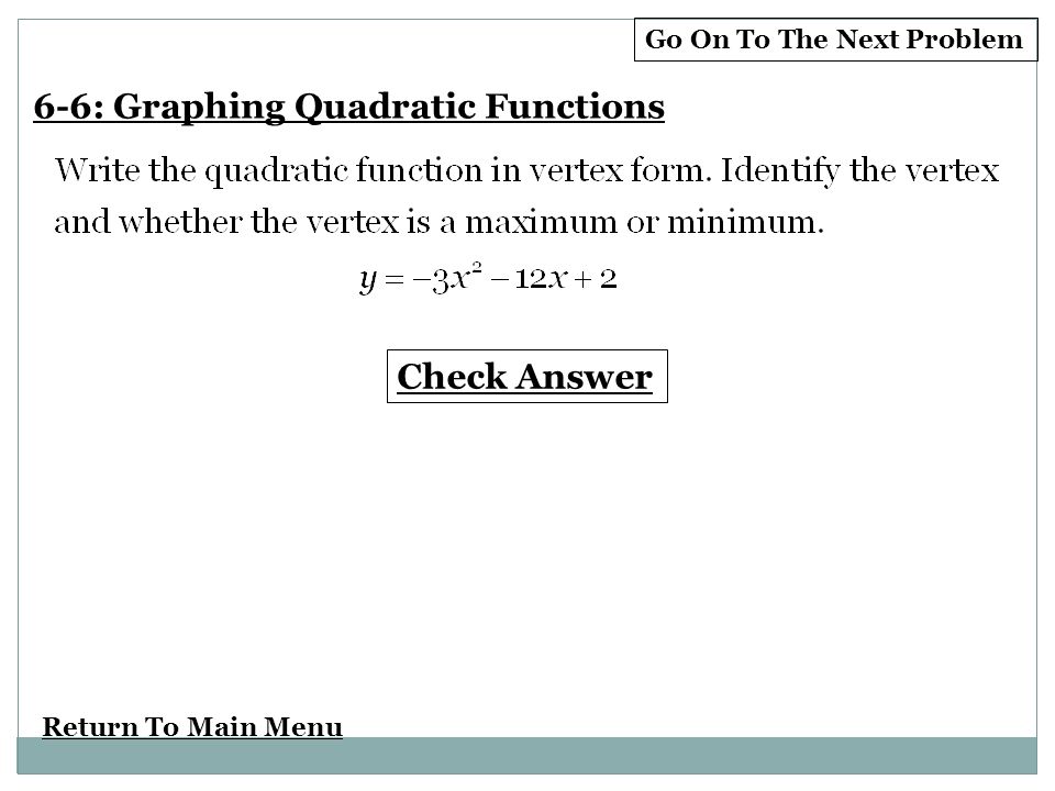 Return To Main Menu Check Answer Go On To The Next Problem 6-6: Graphing Quadratic Functions