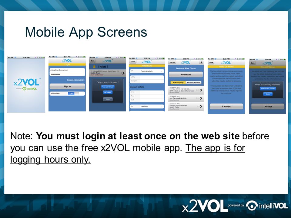 Mobile App Screens Note: You must login at least once on the web site before you can use the free x2VOL mobile app.