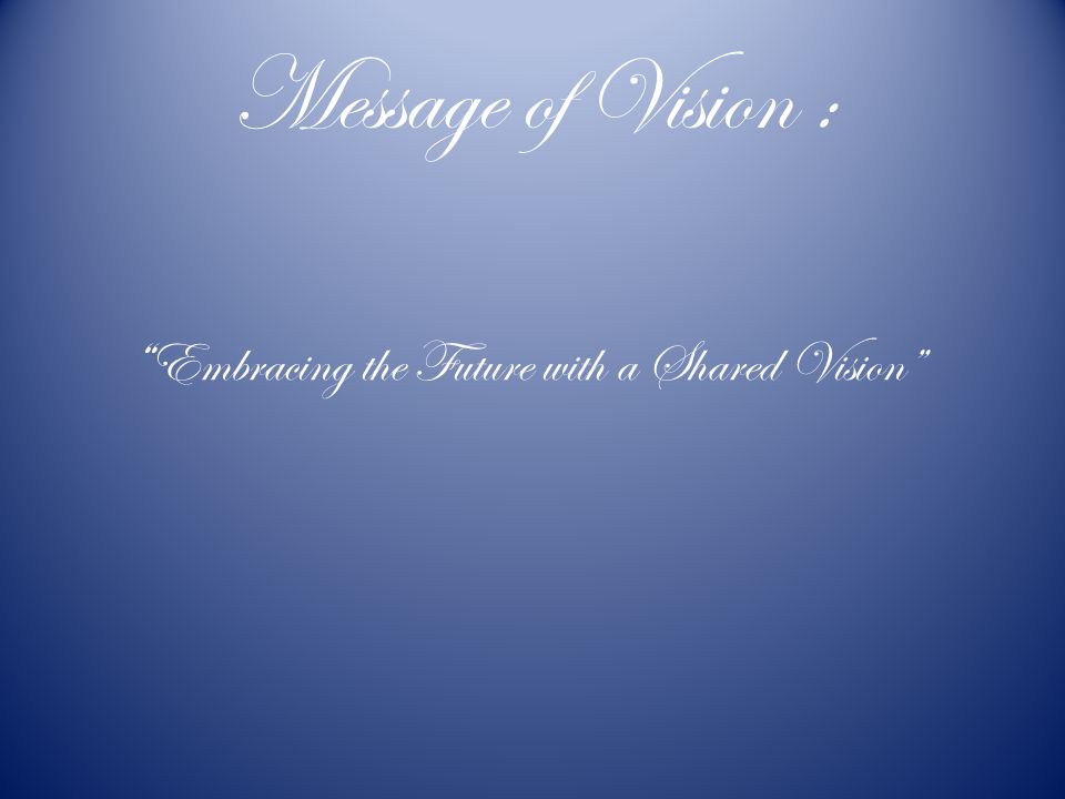 Message of Vision : Embracing the Future with a Shared Vision