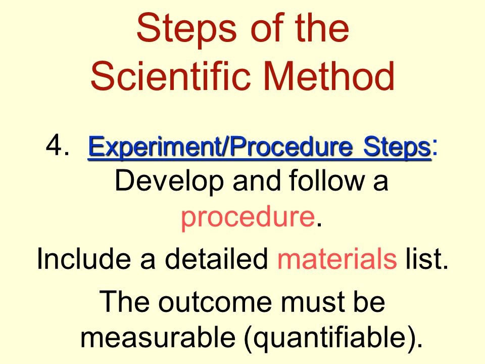 Steps of the Scientific Method Experiment/Procedure Steps 4.