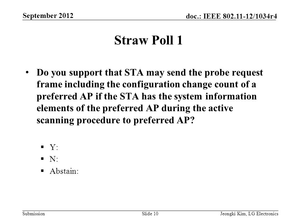Submission doc.: IEEE /1034r4 Straw Poll 1 Do you support that STA may send the probe request frame including the configuration change count of a preferred AP if the STA has the system information elements of the preferred AP during the active scanning procedure to preferred AP.