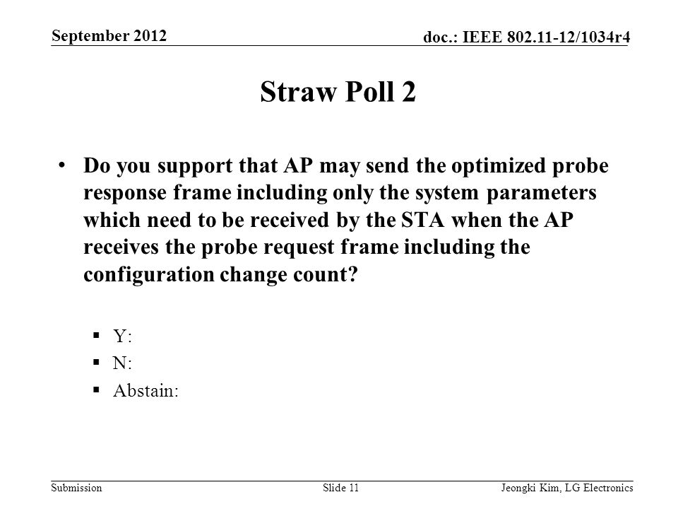 Submission doc.: IEEE /1034r4 Straw Poll 2 Do you support that AP may send the optimized probe response frame including only the system parameters which need to be received by the STA when the AP receives the probe request frame including the configuration change count.