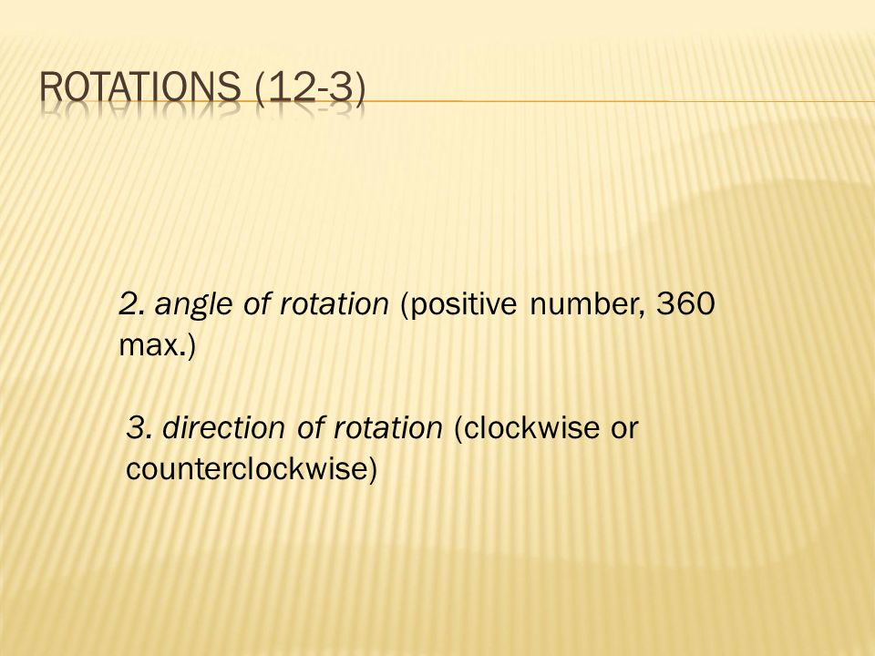 2. angle of rotation (positive number, 360 max.) 3.