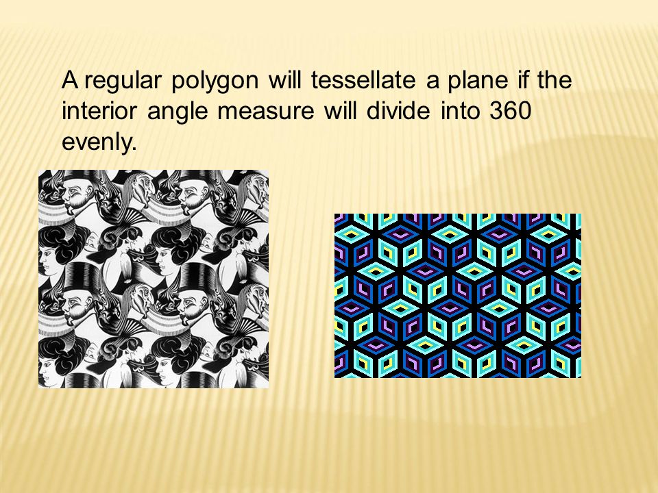 A regular polygon will tessellate a plane if the interior angle measure will divide into 360 evenly.