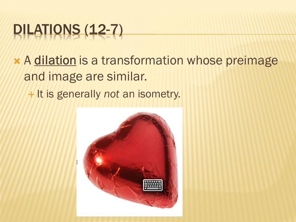  A dilation is a transformation whose preimage and image are similar.